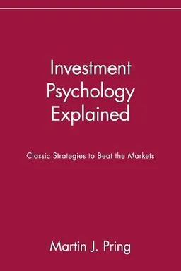 Investment Psychology Explained: Classic Strategies to Beat the Markets; Martin J. Pring; 1995