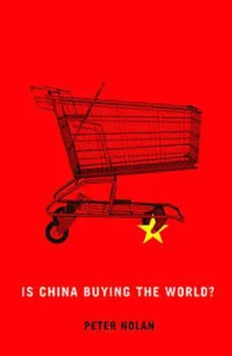 Is China Buying the World?; Peter Nolan; 2013