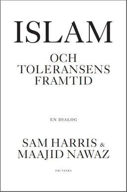 Islam och toleransens framtid; Sam Harris, Maajid Nawaz; 2016