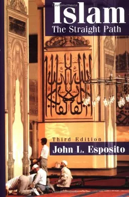 Islam: The Straight PathOxford Mathematical Monographs; John L. Esposito, Professor of Religion and International Affairs Founding Director of the Prince Alwaleed Bin Talal Center for Muslim-Christian Understanding John L Esposito; 1998