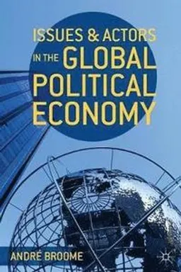 Issues and actors in the global political economy; Andre Broome; 2014