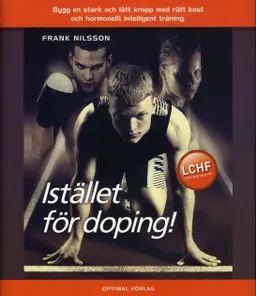 Istället för doping - Bygg en stark och lätt kropp med rätt kost och hormon; Frank Nilsson; 2009