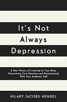 It's Not Always Depression; Hilary Jacobs Hendel; 2018