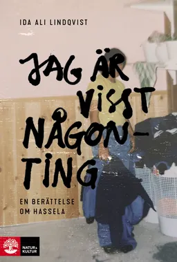 Jag är visst någonting : en berättelse om Hassela; Ida Ali-Lindqvist; 2021