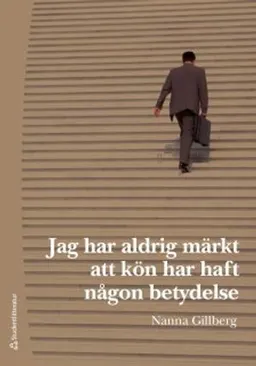 Jag har aldrig märkt att kön har haft någon betydelse; Nanna Gillberg; 2018