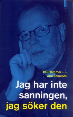 Jag har inte sanningen, jag söker den; K. G. Hammar, Ami Lönnroth; 2005