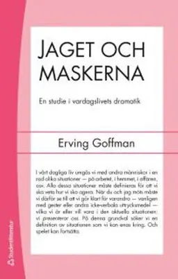 Jaget och maskerna : en studie i vardagslivets dramatik; Erving Goffman; 2014