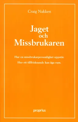 Jaget och missbrukaren : hur en missbrukarpersonlighet uppstår : hur ett ti; Craig Nakken; 1996