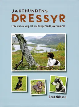 Jakthundens dressyr : från val av valp till väl fungerande jaktkamrat; Gerd Nilsson; 2007