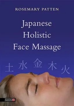 Japanese Holistic Face Massage; Rosemary Patten; 2013