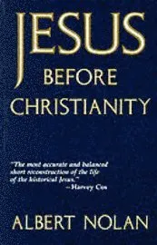 Jesus Before Christianity; Albert Nolan; 1992