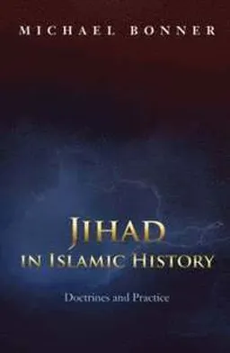 Jihad in Islamic History; Michael Bonner; 2008