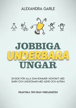 Jobbiga underbara ungar; Alexandra Garle; 2021