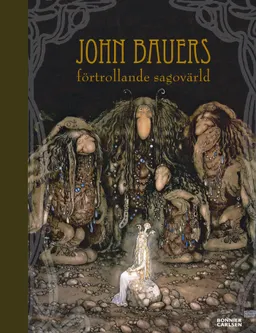 John Bauers förtrollande sagovärld; Malin Westman, John Bauer; 2010