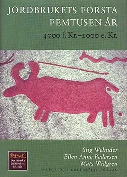 Jordbrukets första femtusen år : 4000 f.Kr. 1000 e.Kr; Stig Welinder, Ellen Anne Pedersen, Mats Widgren; 2004