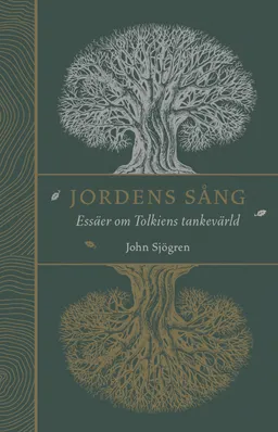 Jordens sång : essäer om Tolkiens tankevärld; John Sjögren; 2023