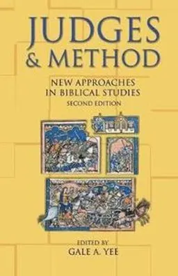 Judges and Method: New approaches in biblical studies; Gale A. Yee; 2007