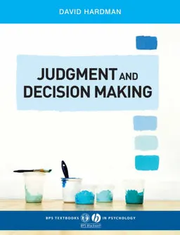 Judgment and Decision Making: Psychological Perspectives; David Hardman; 2009