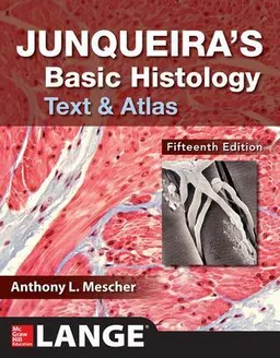 Junqueira's basic histology : text and atlas; Anthony L. Mescher; 2018