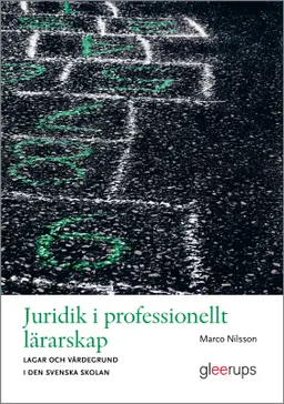 Juridik i professionellt lärarskap : lagar och värdegrund i den svenska skolan; Marco Nilsson; 2012