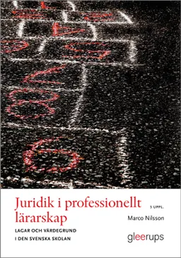 Juridik i professionellt lärarskap : lagar och värdegrund i den svenska skolan; Marco Nilsson; 2023