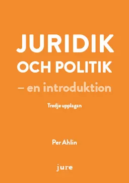 Juridik och politik – en introduktion; Per Ahlin; 2022