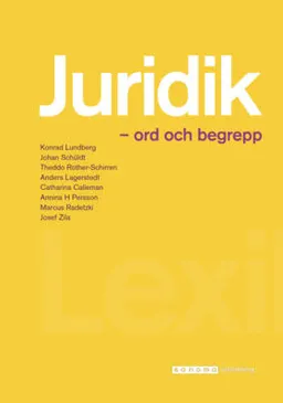 Juridik - ord och begrepp; Konrad Lundberg, Johan Schüldt, Theddo Rother-Schirren, Anders Lagerstedt, Catharina Calleman, Per Jonas Nordell, Annina Persson H, Marcus Radetzki, Josef Zila, Erika Lunell; 2017