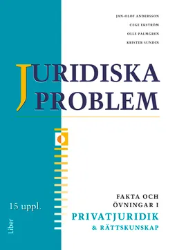 Juridiska problem Fakta och övningar i privatjuridik och rättskunskap; Jan-Olof Andersson, Cege Ekström, Olle Palmgren, Krister Sundin; 2012