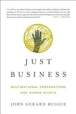 Just business : multinational corporations and human rights; John Gerard Ruggie; 2013