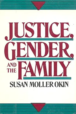 Justice Gender And F; Susan M. Okin; 1989