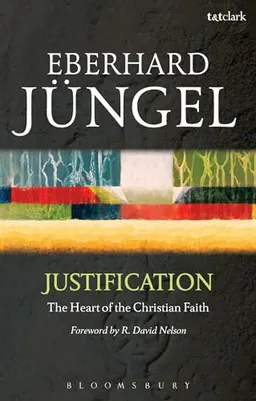 Justification, the heart of the Christian faith : a theological study with an ecumenical purpose; Eberhard Jüngel; 2014