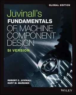 Juvinall's Fundamentals of Machine Component Design; Robert C Juvinall, Kurt M Marshek; 2018