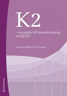 K2 - en guide till årsredovisning enligt K2; Caisa Drefeldt, Eva Törning; 2014