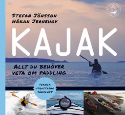 Kajak : allt du behöver veta om paddling; Stefan Jönsson, Håkan Jernehov; 2015