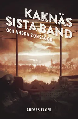 Kaknäs sista band : och andra zonsagor; Anders Fager; 2015