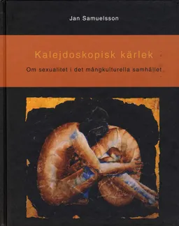 Kalejdoskopisk kärlek - Om sexualitet i det mångkulturella samhället; Jan Samuelsson; 2002