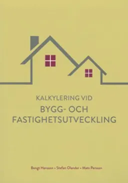 Kalkylering vid bygg- och fastighetsutveckling; Bengt Hansson, Stefan Olander, Mats Persson; 2017