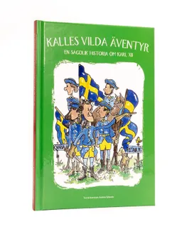 Kalles vilda äventyr : en sagolik historia om Karl XII; Andreas Sjölander; 2019