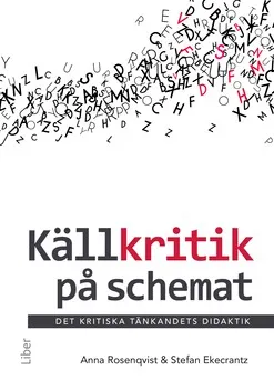 Källkritik på schemat : det kritiska tänkandets didaktik; Anna Rosenqvist, Stefan Ekecrantz; 2019