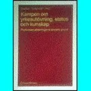 Kampen om yrkesutövning, status och kunskap; Staffan Selander; 1989