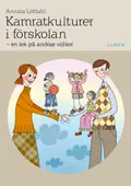 Kamratkulturer i förskolan - En lek på andras villkor; Annica Löfdahl; 2007