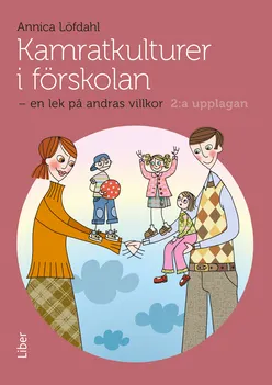 Kamratkulturer i förskolan : en lek på andras villkor; Annica Löfdahl; 2014