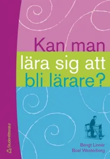 Kan man lära sig att bli lärare?; B Linnér, B Westerberg; 2001