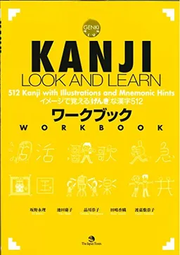 Kanji look and learn : 512 kanji with illustration and mnemonic hints : genki plus : workbook = Imēji de oboeru "genki" na kanji 512; Eri Banno; 2009