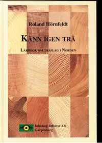 Känn igen trä : lärobok om träslag i Norden; Roland Hörnfeldt; 1998