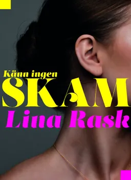 Känn ingen skam; Lina Rask; 2017