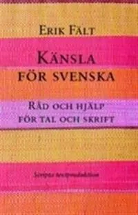 Känsla för svenska, råd och hjälp för tal och skrift; Erik Fält; 2008