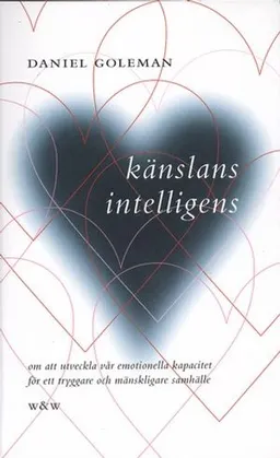 Känslans intelligens : om att utveckla vår emotionella kapacitet för ett tryggare och mänskligare samhälle; Daniel Goleman; 2000