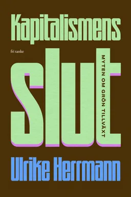 Kapitalismens slut : myten om grön tillväxt; Ulrike Herrmann; 2023
