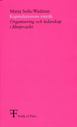 Kapitulationens estetik : organisering och ledarskap i filmprojekt; Marja Soila-Wadman, Fields of Flow,; 2003